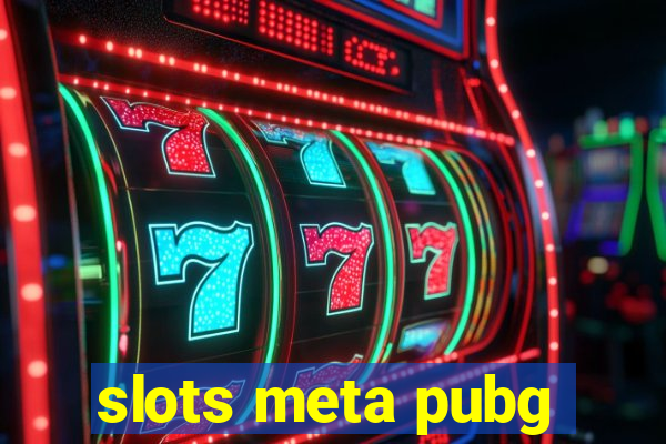 slots meta pubg