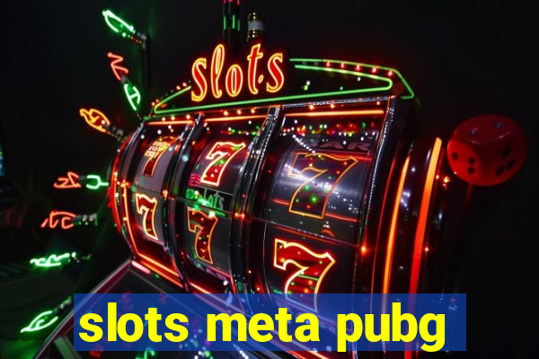 slots meta pubg