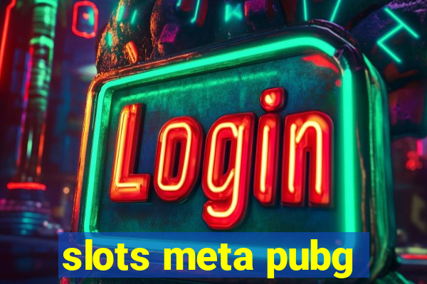 slots meta pubg