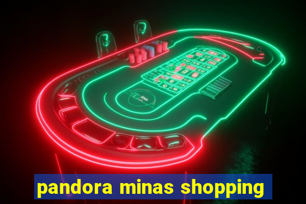 pandora minas shopping