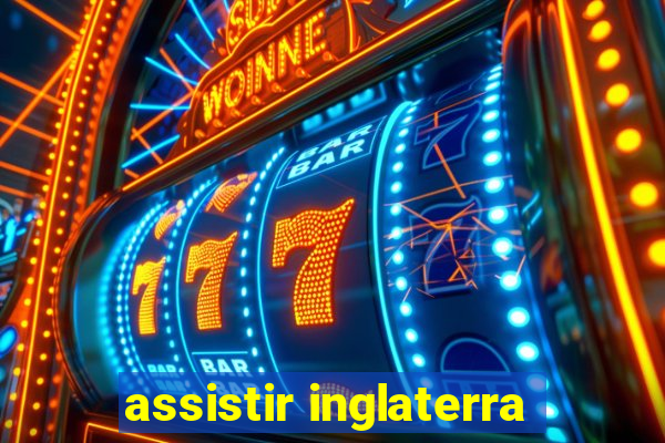 assistir inglaterra