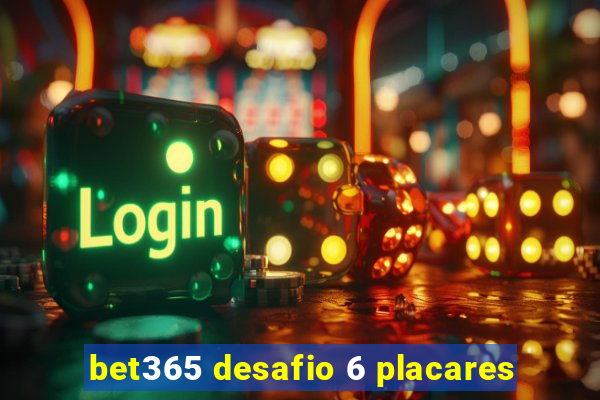 bet365 desafio 6 placares