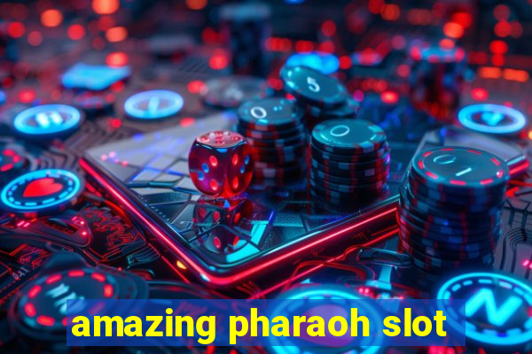 amazing pharaoh slot