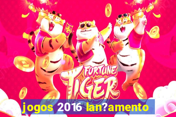 jogos 2016 lan?amento