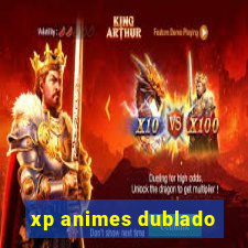 xp animes dublado