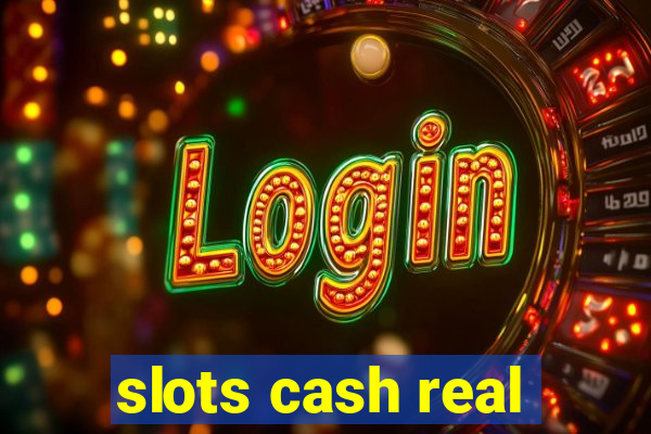 slots cash real