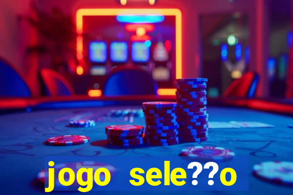 jogo sele??o brasileira onde assistir