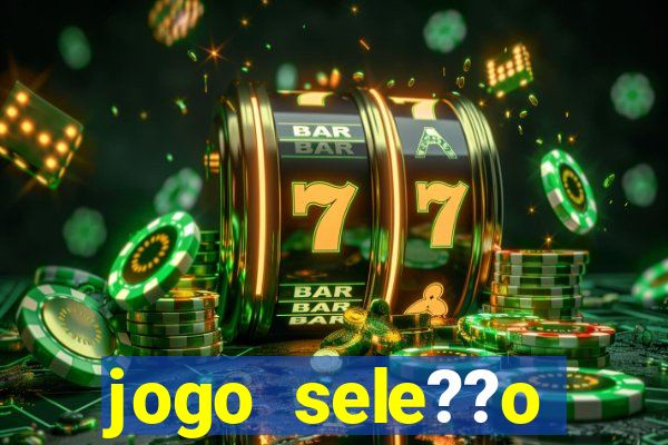 jogo sele??o brasileira onde assistir