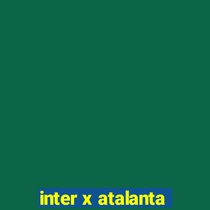 inter x atalanta