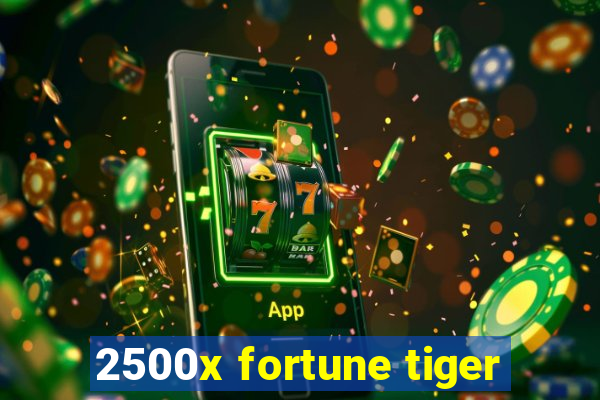 2500x fortune tiger