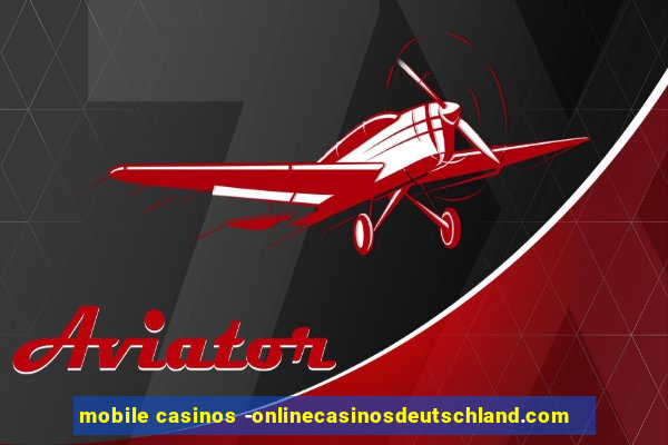 mobile casinos -onlinecasinosdeutschland.com