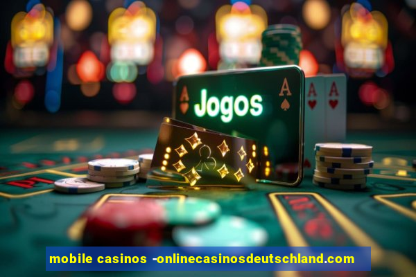 mobile casinos -onlinecasinosdeutschland.com