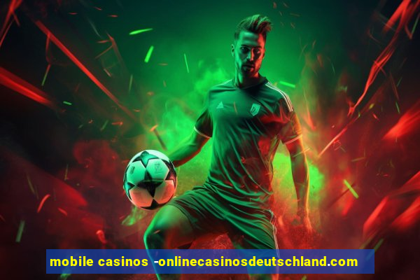 mobile casinos -onlinecasinosdeutschland.com