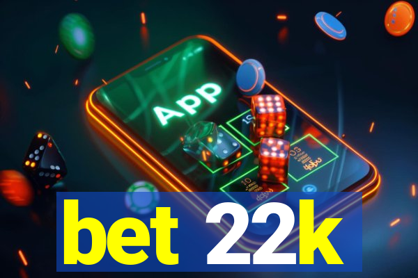 bet 22k