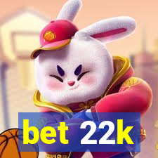 bet 22k