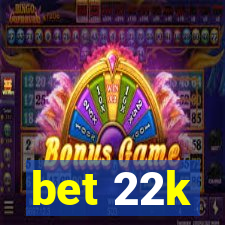 bet 22k