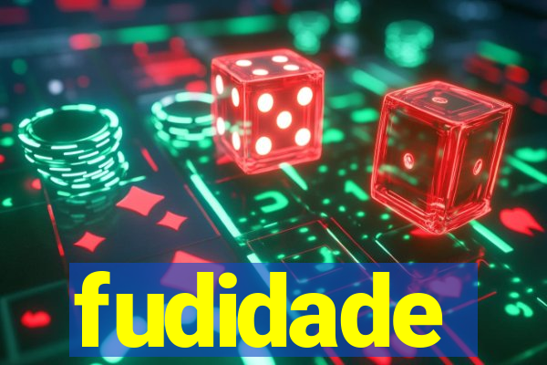 fudidade