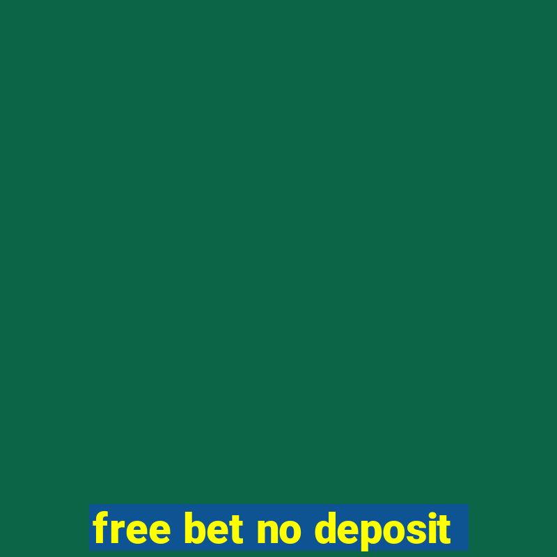 free bet no deposit