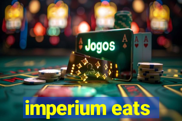 imperium eats