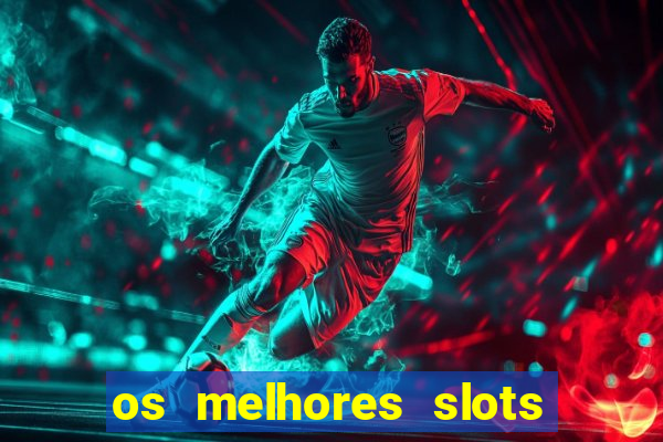 os melhores slots para ganhar dinheiro