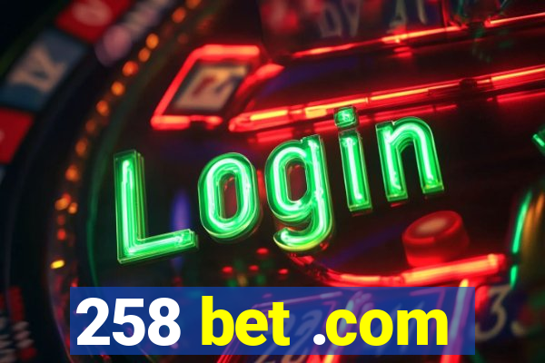 258 bet .com