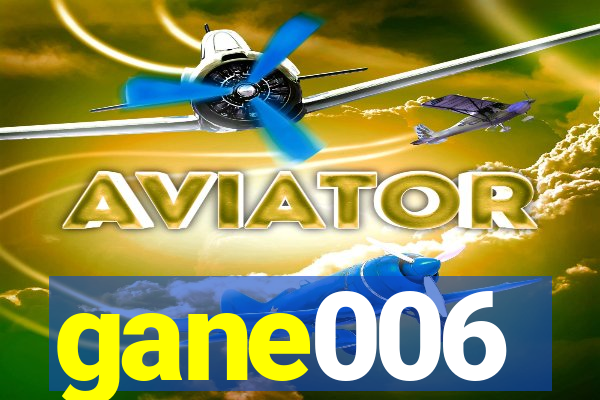 gane006