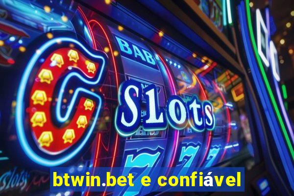 btwin.bet e confiável