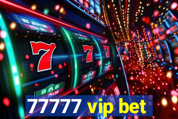 77777 vip bet