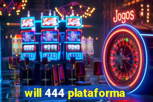 will 444 plataforma