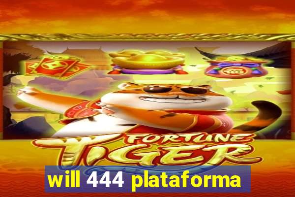 will 444 plataforma