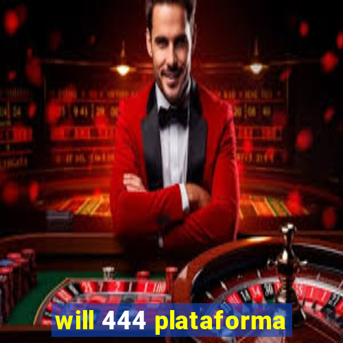 will 444 plataforma