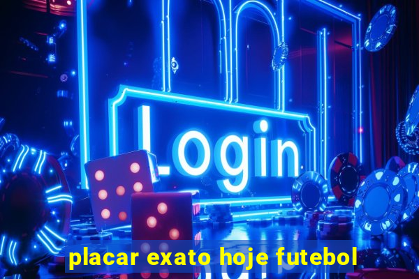 placar exato hoje futebol