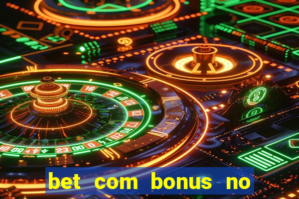 bet com bonus no cadastro sem deposito