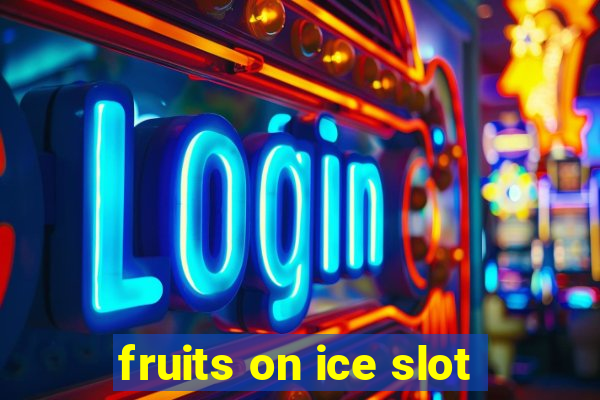 fruits on ice slot