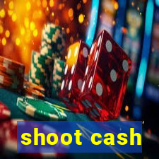 shoot cash