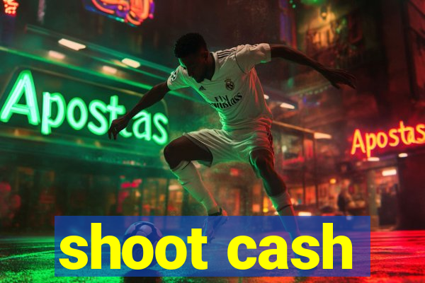 shoot cash