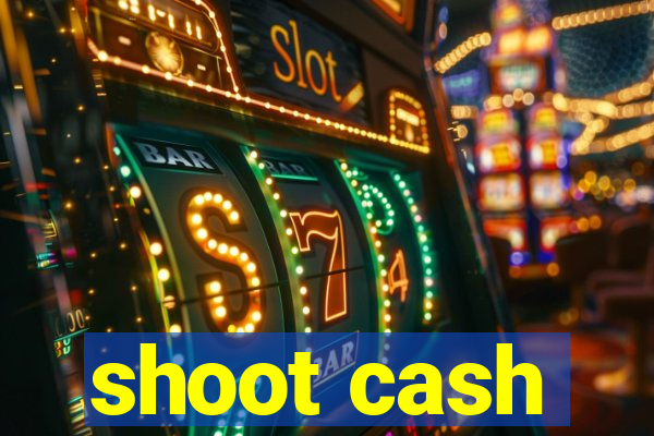 shoot cash