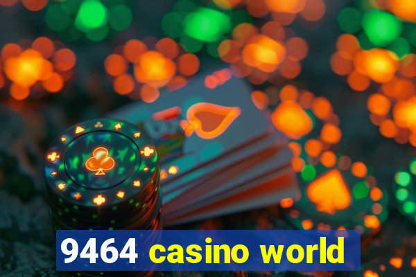 9464 casino world