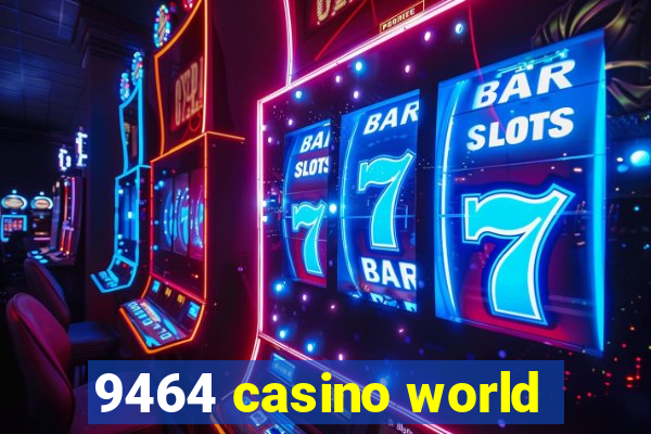 9464 casino world