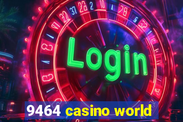 9464 casino world