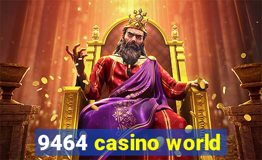 9464 casino world