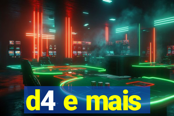 d4 e mais