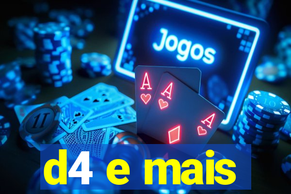 d4 e mais