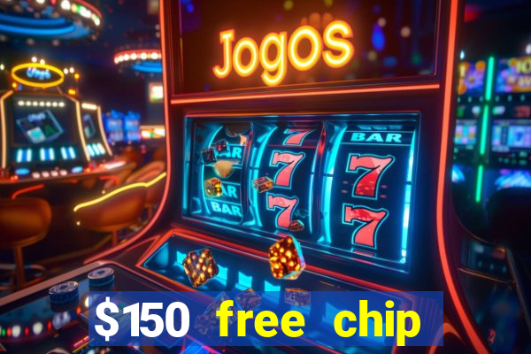 $150 free chip casinos 2023