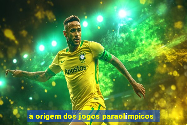 a origem dos jogos paraolímpicos