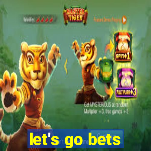 let's go bets