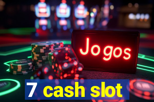 7 cash slot