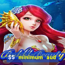 $5 minimum aud deposit creditcard aus casino online