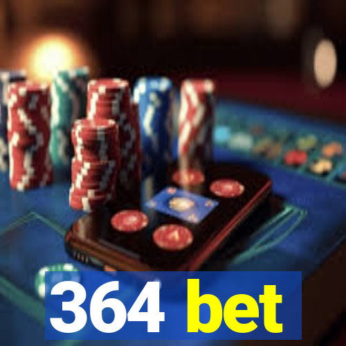 364 bet