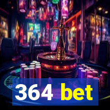 364 bet